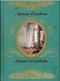 Miniatura okładki Czechow Antoni Śmierć urzędnika i inne opowiadania. /Arcydzieła Literatury Rosyjskiej/