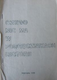 Zdjęcie nr 1 okładki  Czego nie ma w podręcznikach historii.