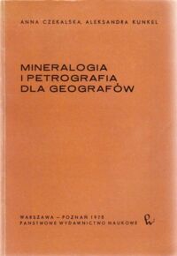 Miniatura okładki Czekalska Anna, Kunkel Aleksandra Mineralogia i petrografia dla geografów.