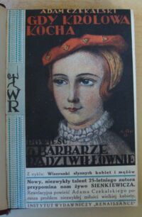 Zdjęcie nr 2 okładki Czekalski Adam Gdy królowa kocha. Powieść o Barbarze Radziwiłłównie.