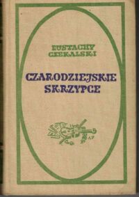 Miniatura okładki Czekalski Eustachy /ilustr. A. Uniechowski/ Czarodziejskie skrzypce. Opowieść o Henryku Wieniawskim.