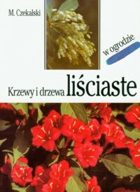 Zdjęcie nr 1 okładki Czekalski M. Krzewy i drzewa liściaste w ogrodzie. 