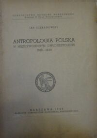 Miniatura okładki Czekanowski Jan Antropologia polska w międzywojennym dwudziestoleciu 1919-1939.