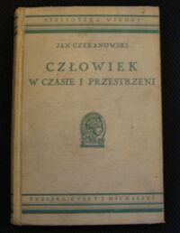 Zdjęcie nr 1 okładki Czekanowski Jan Człowiek w czasie i przestrzeni. Z 7 tablicami, 83 ilustracjami i mapami oraz portretem autora. /Biblioteka Wiedzy. Tom 9/