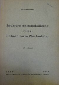 Miniatura okładki Czekanowski Jan Struktura antropologiczna Polski Południowo-Wschodniej. Z 5 rycinami.