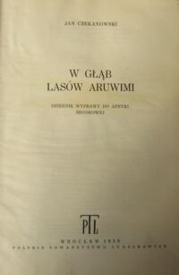 Zdjęcie nr 1 okładki Czekanowski Jan W głąb lasów Aruwimi. Dziennik wyprawy do Afryki Środkowej. /Prace etnologiczne. T. VI/