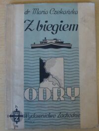 Miniatura okładki Czekańska Maria Z biegiem Odry. 22 zdjęcia i 1 mapka w tekście.