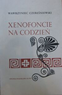Miniatura okładki Czereśniewski Wawrzyniec Xenofoncie na codzień. "Motywów greckich" zeszyt czwarty.