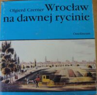 Zdjęcie nr 1 okładki Czerner Olgierd Wrocław na dawnej rycinie.