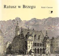 Miniatura okładki Czerner Rafał Ratusz w Brzegu.