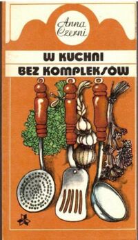 Miniatura okładki Czerni Anna W kuchni bez kompleksów.