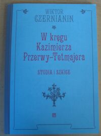 Zdjęcie nr 1 okładki Czernianin Wiktor W kręgu Kazimierza Przerwy-Tetmajera. Studia i szkice.