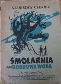 Miniatura okładki Czernik Stanisław "Smolarnia nad Bobrową Wodą. Powieść historyczna z XI wieku."