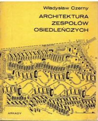 Zdjęcie nr 1 okładki Czerny Władysław Architektura zespołów osiedleńczych. Studia i szkice.