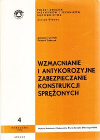 Miniatura okładki Czerski Zdzisław, Sobczyk Edward Wzmacnianie i antykorozyjne zabezpieczanie konstrukcji sprężonych. /Seria wydawnictw Zespołu Rzeczoznawców Budowlanych PZITB. Zeszyt 4/