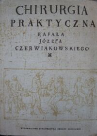 Miniatura okładki Czerwiakowski Rafał Józef Chirurgia praktyczna.