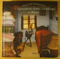 Zdjęcie nr 1 okładki Czerwiński Tomasz Wyposażenie domu wiejskiego w Polsce. /Ocalić od Zapomnienia/