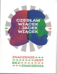 Miniatura okładki  Czesław Więcek i Jacek Więcek / Znaczenie jest bez znaczenia. /Katalog/