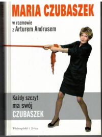 Zdjęcie nr 1 okładki Czubaszek Maria, Karolak Wojciech w rozmowie z Arturem Andrusem Każdy szczyt ma swój Czubaszek.