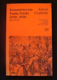 Miniatura okładki Czubiński Antoni Komunistyczna Partia Polski (1918-1938). Zarys historii.
