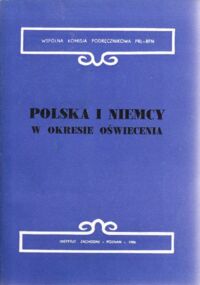 Miniatura okładki Czubiński Antoni, Kulak Zbigniew /pod red./ Polska i Niemcy w okresie oświecenia. Reformy polityczne, ustrojowe i oświatowe.  /Wspólna Komisja Podręcznikowa PRL-RFN. Tom VI/