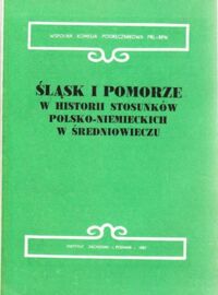 Zdjęcie nr 1 okładki Czubiński Antoni, Kulak Zbigniew /pod red./ Śląsk i Pomorze w historii stosunków polsko-niemieckich w średniowieczu. /Wspólna Komisja Podręcznikowa PRL-RFN. Tom V/