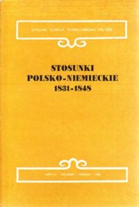 Miniatura okładki Czubiński Antoni, Kulak Zbigniew /red./ Stosunki polsko-niemieckie 1831-1848. Wiosna Ludów i okres ją poprzedzający. /Wspólna Komisja Podręcznikowa PRL-RFN. Tom IV/