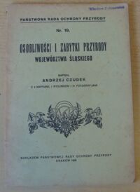 Miniatura okładki Czudek Andrzej Osobliwości i zabytki przyrody województwa śląskiego. Nr. 19. Z 4 mapkami, 1 rysunkiem i 21 fotografjami.