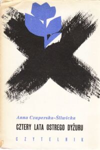 Miniatura okładki Czuperska - Śliwicka  Anna Cztery lata ostrego dyżuru. Wspomnienia z Pawiaka 1940-1944.