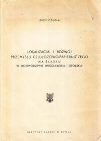 Miniatura okładki Czupiał Jerzy Lokalizacja i rozwój przemysłu celulozowo-papierniczego na Śląsku w województwie wrocławskim i opolskim.