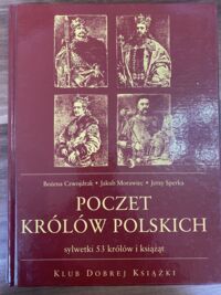 Zdjęcie nr 1 okładki Czwojdrak Bożena. Morawiec Jakub, Sperka Jerzy Poczet królów polskich. Sylwetki 53 królów i książąt. 