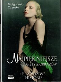 Miniatura okładki Czyńska Małgorzata Najpiękniejsze kobiety z obrazów. Prawdziwe historie. 