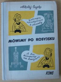 Zdjęcie nr 1 okładki Czyrko Mikołaj /ilustr. Lengren Z./ Mówimy po rosyjsku.