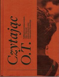 Miniatura okładki  Czytając O.T. Publikacja towarzysząca nadaniu Oldze Tokarczuk doktoratu honoris causa Uniwersytetu Wrocławskiego.