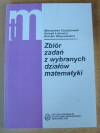Miniatura okładki Czyżykowski Mieczysław, Łubowicz Henryk, Wieprzkowicz Bohdan Zbiór zadań z wybranych działów matematyki.