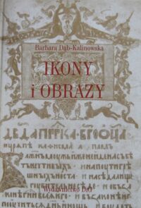 Zdjęcie nr 1 okładki Dąb-Kalinowska Barbara Ikony i obrazy.
