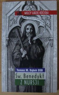 Miniatura okładki Dąbek Tomasz M., OSB Św. Benedykt z Nursji. /Wielcy Ludzie Kościoła/