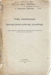 Miniatura okładki Dąbkowski Przemysław Próba charakterystyki dawnego prawa polskiego prywatnego.(Odczyt wygłoszony w Stacyi Naukowej krakowskiej Akademii Umiejętności w Paryżu, dnia 12.kwietnia 1908 r.)