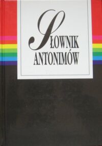 Miniatura okładki Dąbrówka Andrzej, Geller Ewa Słownik antonimów. 64 000 znaczeń przeciwstawnych i uzupełniających języka polskiego.