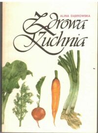 Miniatura okładki Dąbrowska Alina Zdrowa kuchnia, czyli 210 potraw jarskich