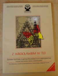 Zdjęcie nr 1 okładki Dąbrowska Anna, Burzyńska-Kamieniecka Anna, Dobesz Urszula, Pasieka Małgorzata Z Wrocławiem w tle. Zadania testowe z języka polskiego dla cudzoziemców. Poziom podstawowy, średni i zaawansowany.