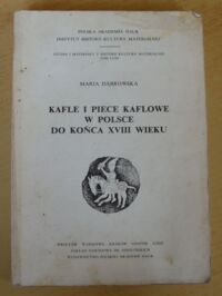 Zdjęcie nr 1 okładki Dąbrowska Maria Kafle i piece kaflowe w Polsce do końca XVIII wieku. /Studia i Materiały z Historii Kultury Materialnej. Tom LVIII/