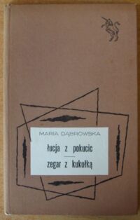 Miniatura okładki Dąbrowska Maria Łucja z Pokucic. Zegar z kukułką. /Jednorożec/