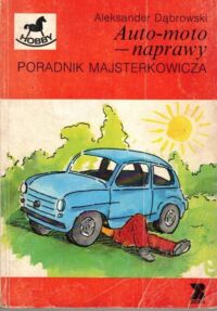 Miniatura okładki Dąbrowski Aleksander  Auto-moto - naprawy. Poradnik Majsterkowicza.