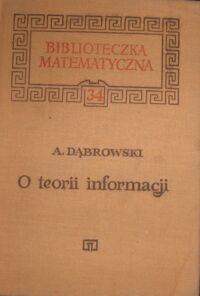 Zdjęcie nr 1 okładki Dąbrowski Andrzej O teorii informacji. /Biblioteczka Matematyczna 34/