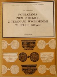 Miniatura okładki Dąbrowski Jan Powiązania ziem polskich z terenami wschodnimi w epoce brązu.
