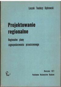 Zdjęcie nr 1 okładki Dąbrowski Leszek Teodozy Projektowanie regionalne. Regionalne plany zagospodarowanie przestrzennego.