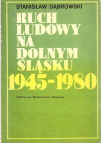 Miniatura okładki Dąbrowski Stanisław Ruch ludowy na Dolnym Śląsku 1945-1980 (działalność społeczno-gospodarcza, oświatowa i kulturalna). /Roczniki Dolnośląskie. Tom XII/