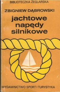Miniatura okładki Dąbrowski Zbigniew Jachtowe napędy silnikowe. Poradnik użytkownika. /Biblioteczka Żeglarska/