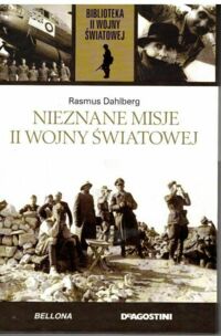 Miniatura okładki Dahlberg Rasmus Nieznane misje II wojny światowej. /Biblioteka II Wojny Światowej/